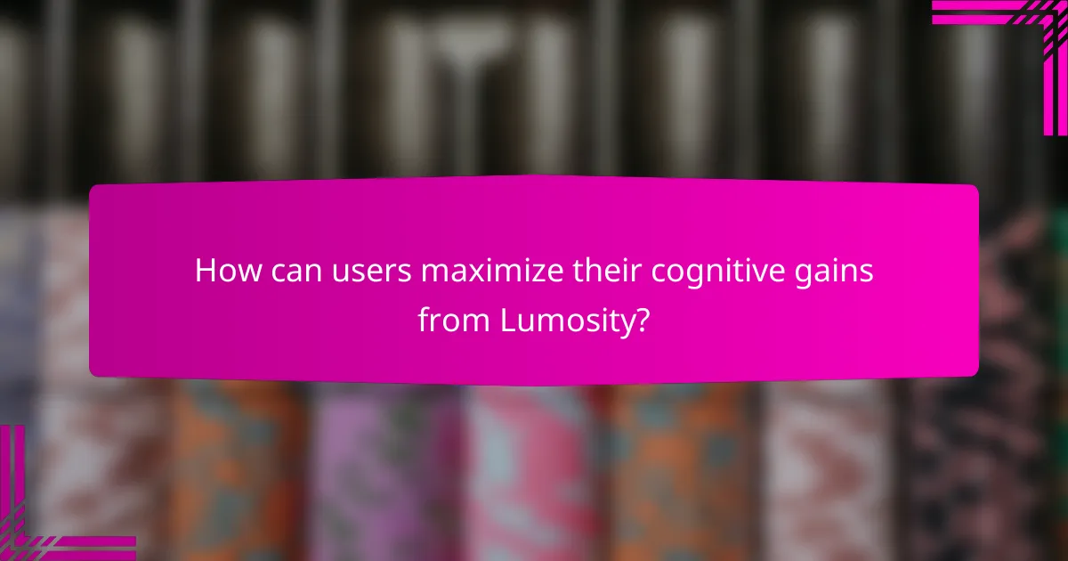 How can users maximize their cognitive gains from Lumosity?