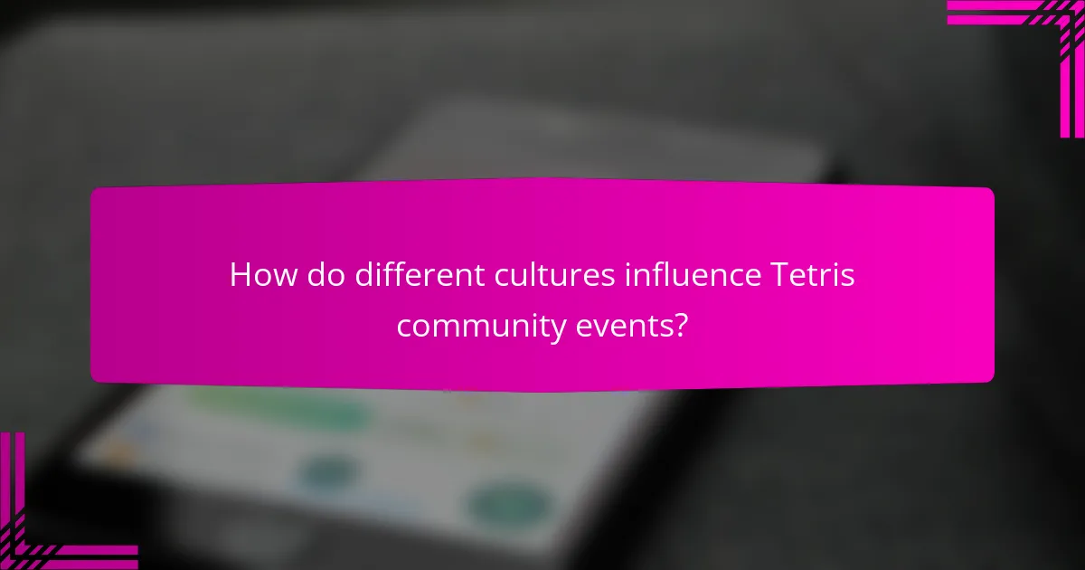 How do different cultures influence Tetris community events?