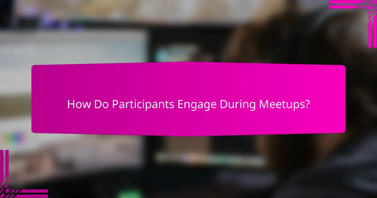 How Do Participants Engage During Meetups?
