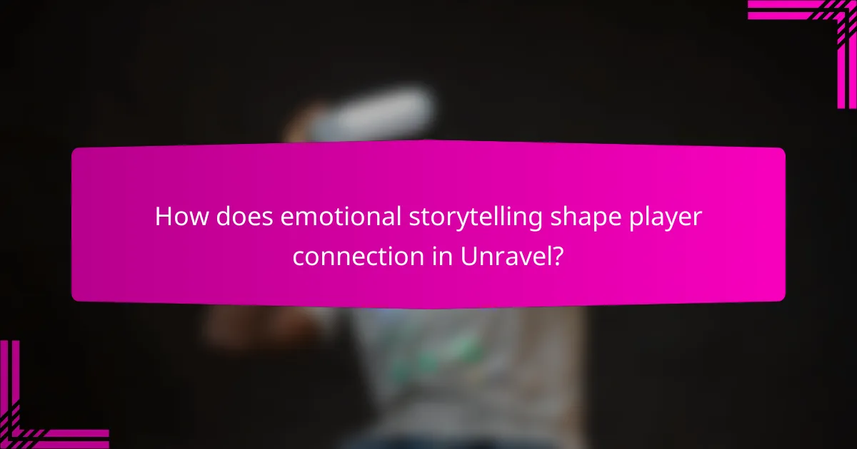 How does emotional storytelling shape player connection in Unravel?