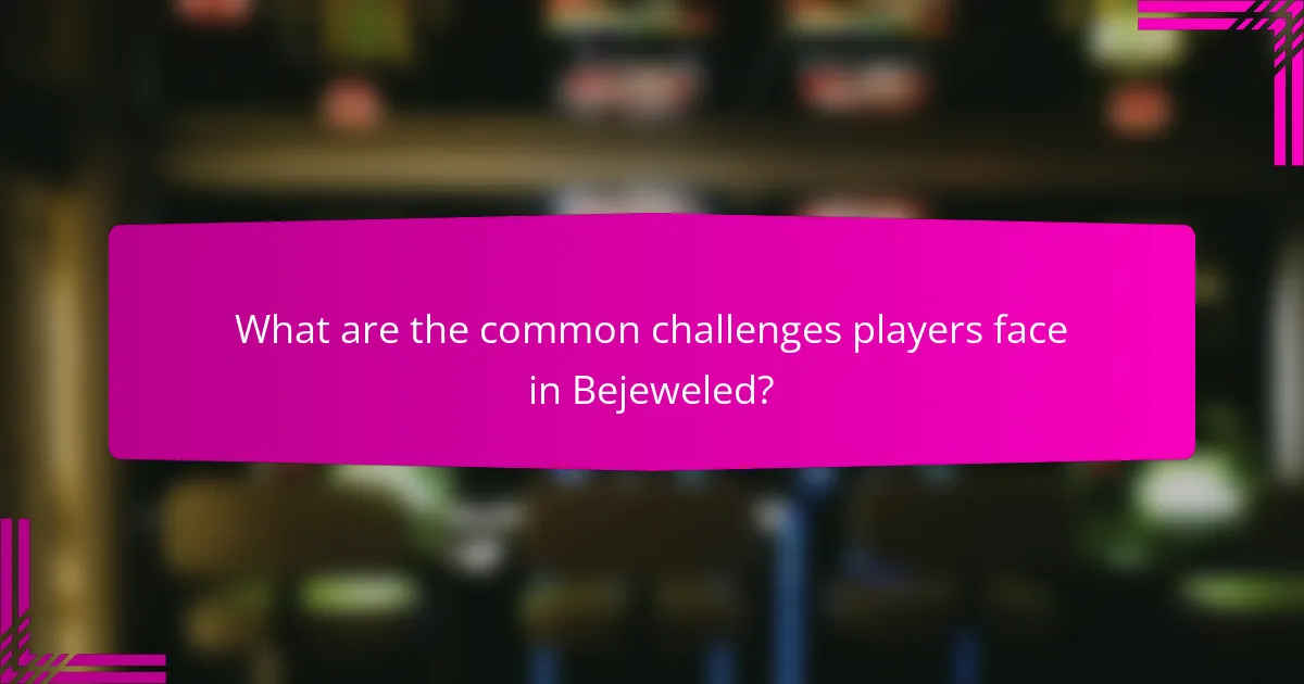 What are the common challenges players face in Bejeweled?