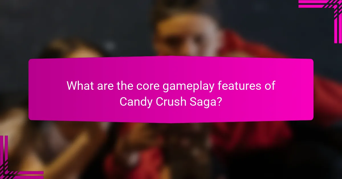 What are the core gameplay features of Candy Crush Saga?