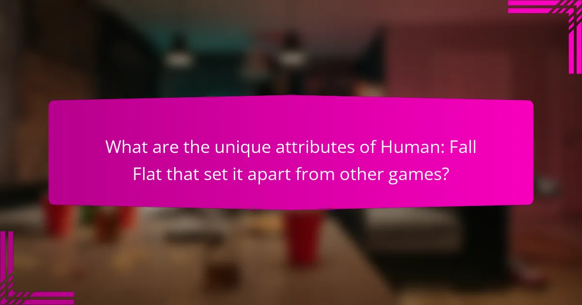 What are the unique attributes of Human: Fall Flat that set it apart from other games?