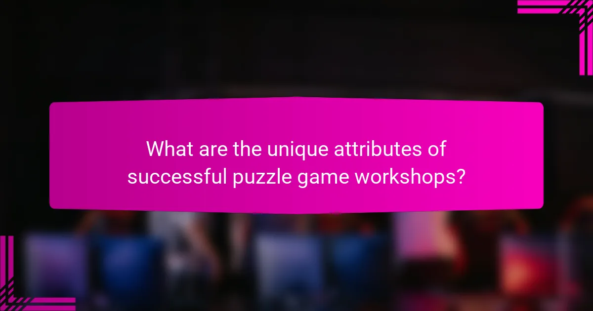 What are the unique attributes of successful puzzle game workshops?