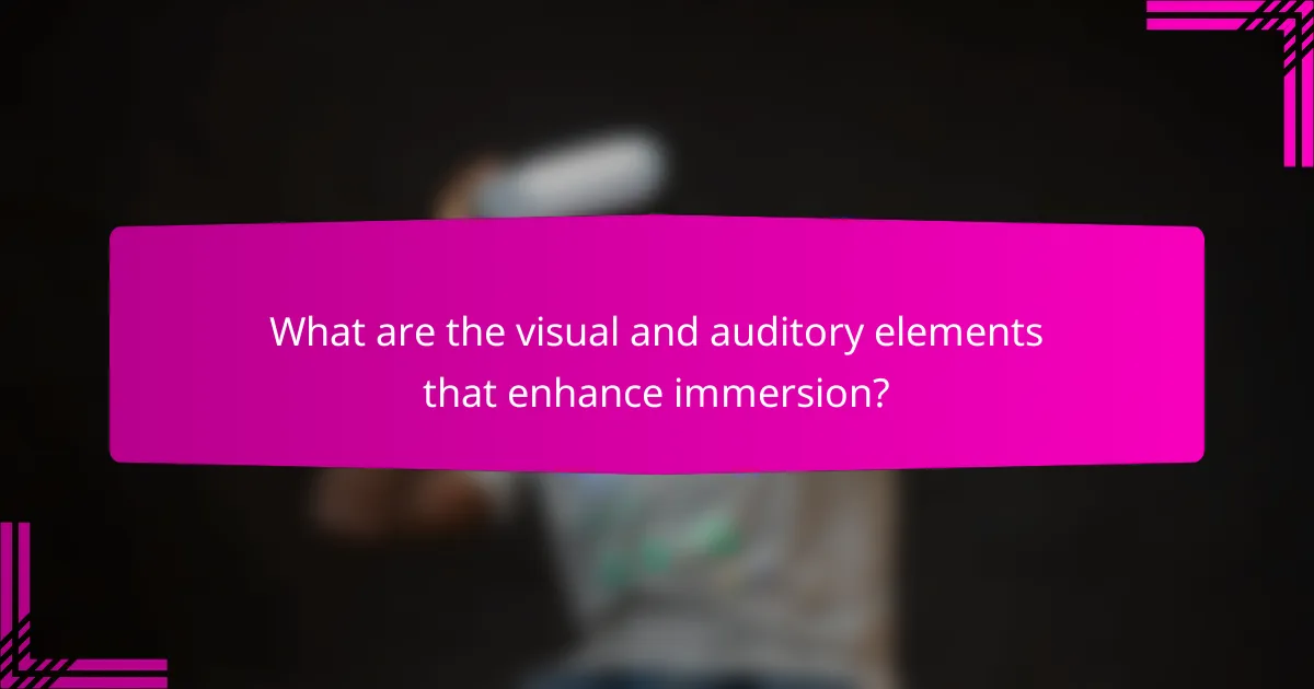 What are the visual and auditory elements that enhance immersion?
