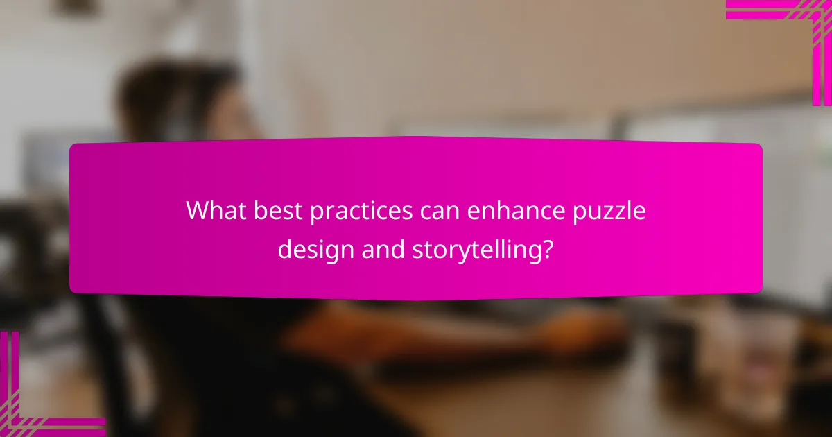 What best practices can enhance puzzle design and storytelling?