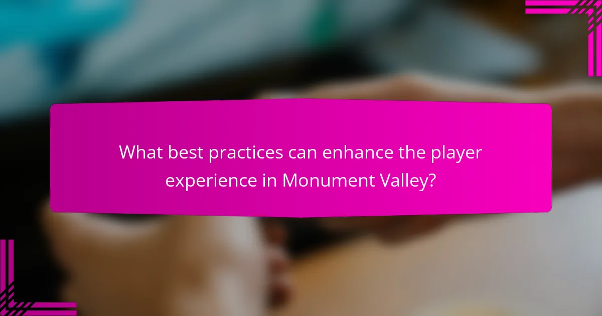 What best practices can enhance the player experience in Monument Valley?