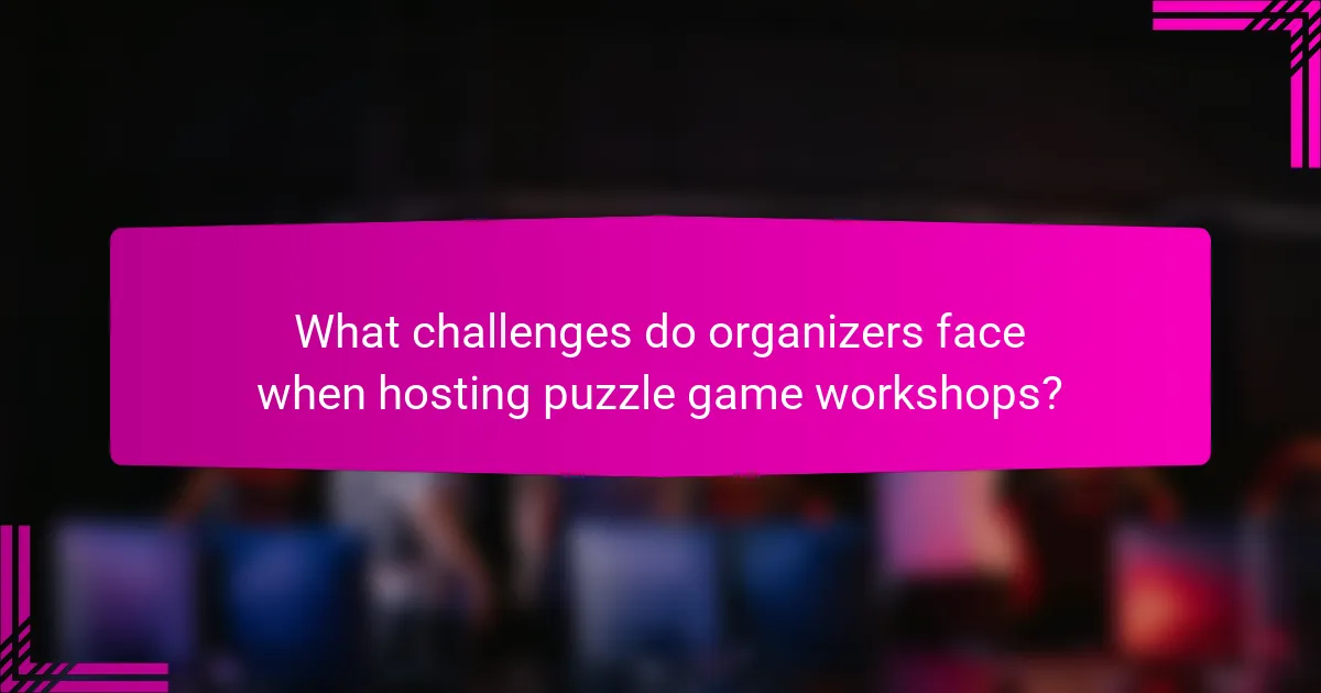 What challenges do organizers face when hosting puzzle game workshops?
