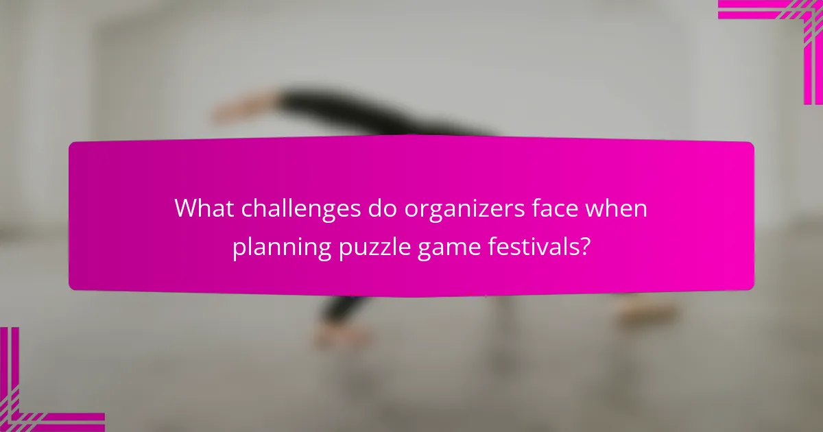 What challenges do organizers face when planning puzzle game festivals?