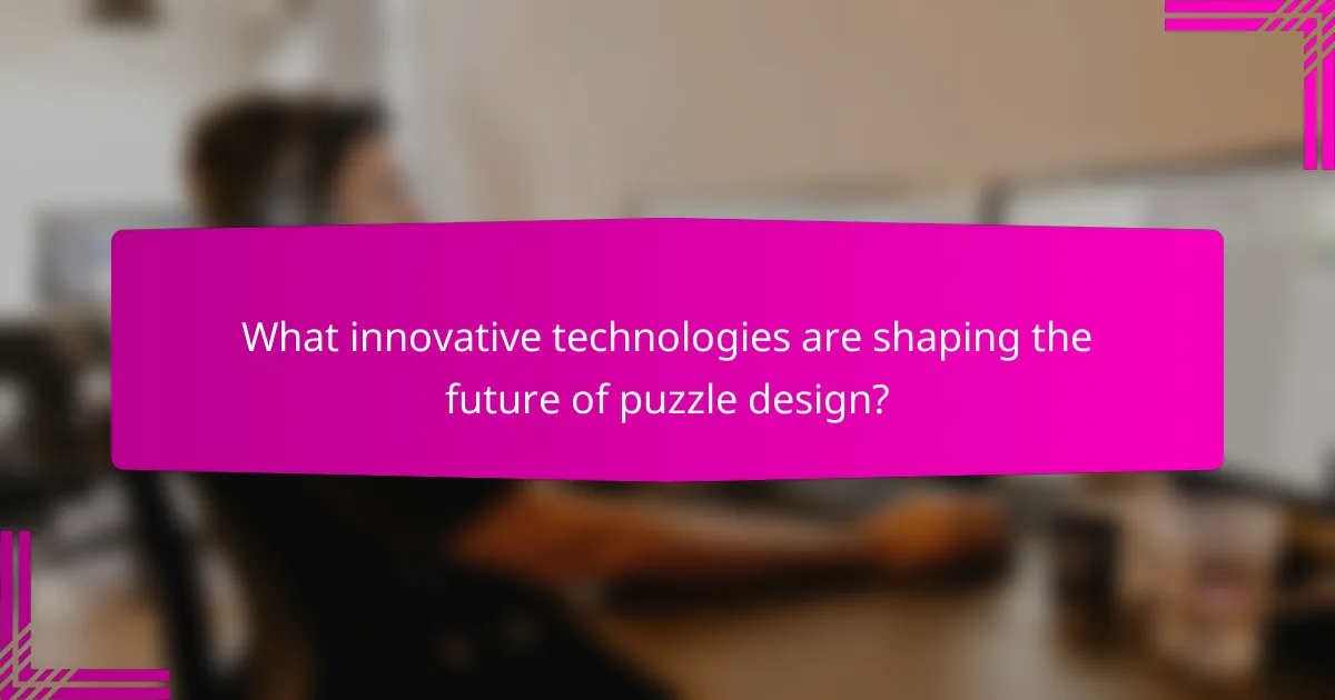 What innovative technologies are shaping the future of puzzle design?