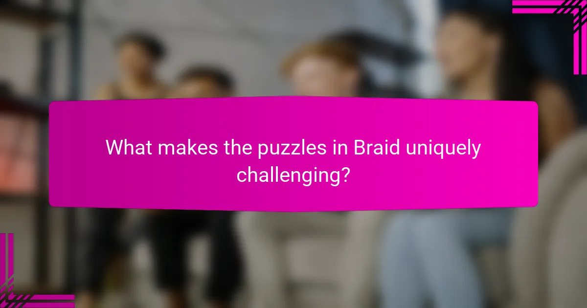 What makes the puzzles in Braid uniquely challenging?