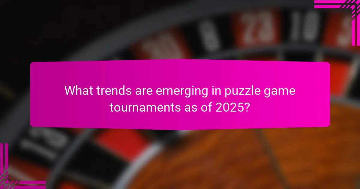 What trends are emerging in puzzle game tournaments as of 2025?
