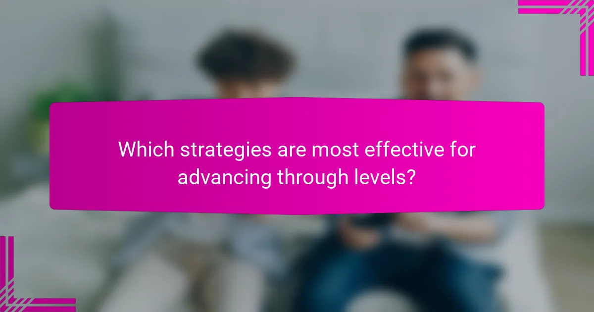 Which strategies are most effective for advancing through levels?