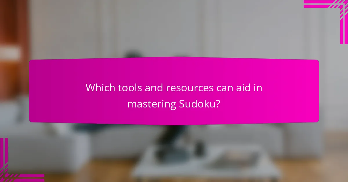 Which tools and resources can aid in mastering Sudoku?